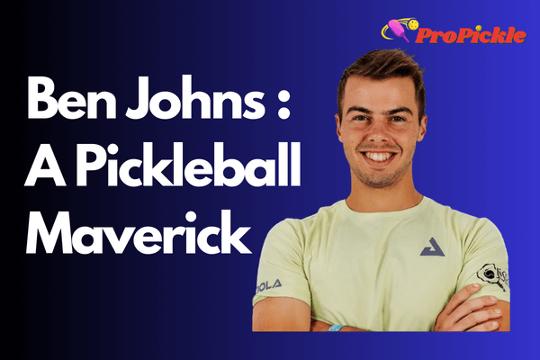 Ben Johns : A Pickleball Maverick