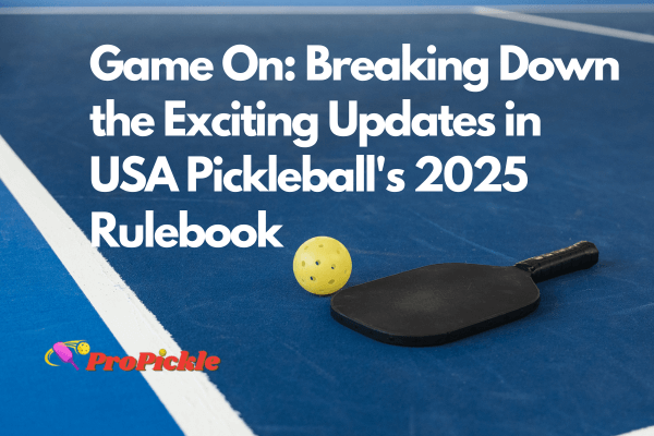 USA Pickleball 2025 Rule Changes: What Every Player Needs to Know